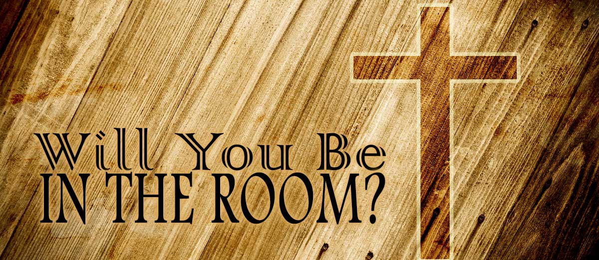 Will You Be in the Room?